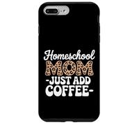 Homeschool Mom Just Add Coffee Funny Homeschooling Teacher Case for iPhone 7 Plus/8 Plus