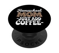 Homeschool Mom Just Add Coffee Funny Homeschooling Teacher PopSockets Adhesive PopGrip