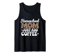 Homeschool Mom Just Add Coffee Funny Homeschooling Teacher Tank Top