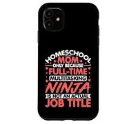 Homeschool Mom Ninja Job Title - Homeschool Mama Mothers Day Case for iPhone 11