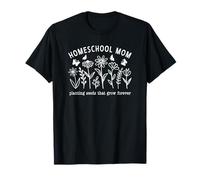 Homeschool Mom Planting Seeds That Grow Forever T-Shirt