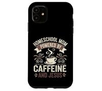 Homeschool Mom Powered by Caffeine and Jesus for Teacher Mom Case for iPhone 11