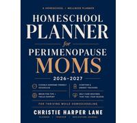 Homeschool Planner for Perimenopause Moms 2026-2027: Flexible Hormone-Friendly Schedules, Symptom & Energy Trackers, Brain Fog Tips, and Self-Care Routines for Thriving While Homeschooling