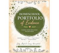 Homeschool Portfolio of Evidence: Florida Home Education Record Book: Attendance, Curriculum, Progress Reports, Field Trips & Annual Evaluation