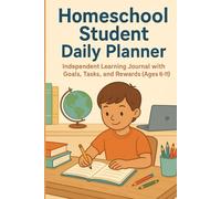 Homeschool Student Daily Planner: Independent Learning Journal with Goals, Tasks, and Rewards (Ages 6-11)