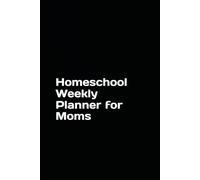 Homeschool Weekly Planner for Moms: Includes Student Tracking, Weekly Lesson Plans, Monthly Overview, Attendance Log Notes