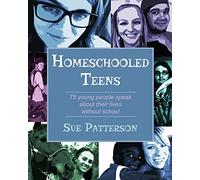 Homeschooled Teens: 75 Young People Speak About Their Lives Without School