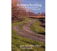 Homeschooling : A Path Rediscovered for Socialization, Education, and Family