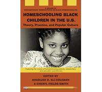 Homeschooling Black Children in the U.S.: Theory, Practice, and Popular Culture (Contemporary Perspectives on Black Homeschooling)