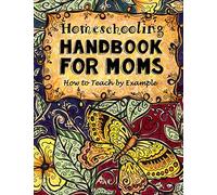 Homeschooling Handbook for Moms: How to Teach by Example: Volume 1 (Do-It-Yourself Homeschooling Activity Books, Doodle Books, Handbooks, Journals & Planners for Moms)
