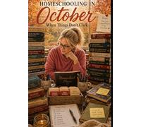 Homeschooling in October - When Things Don’t Click: Encouragement for the Seasons of Homeschooling - 365 Daily Readings (Encouragement for the Seasons ... Reflections for Home Educators and Families)