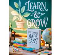 Homeschooling Made Easy: A Practical Guide to Creating Structure, Learning, and Success at Home