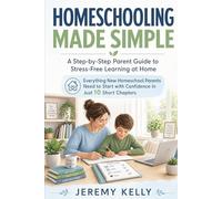 Homeschooling Made Simple: A Step-by-Step Parent Guide to Stress-Free Learning at Home: Everything New Homeschool Parents Need to Start with ... (Growing minds at home homeschool workbooks)