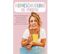 Homeschooling on Purpose: Because Raising Kids, Teaching Math, and Trusting God All Before Lunch Deserves a Devotional