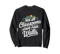 Homeschooling Quote Fuuny Not All Classrooms Have Four Walls Sweatshirt