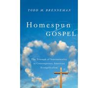 Homespun Gospel: The Triumph of Sentimentality in Contemporary American Evangelicalism