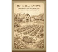 Homestead Journal: for Garden Plans, Farm Notes, Self-Sufficiency Ideas, and Rural Livin