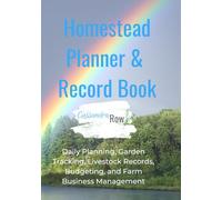 Homestead Planner & Record Book: Daily Planning, Garden Tracking, Livestock Records, Budgeting, and Farm Business Management