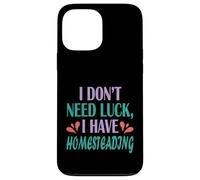 Homesteader Gardener I Don’t Need Luck I Have Homesteading Case for iPhone 13 Pro Max