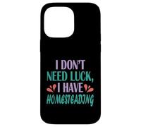 Homesteader Gardener I Don’t Need Luck I Have Homesteading Case for iPhone 14 Pro Max