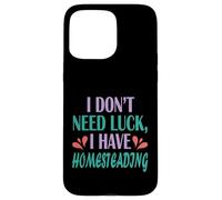 Homesteader Gardener I Don’t Need Luck I Have Homesteading Case for iPhone 15 Pro Max