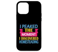 Homesteader I Peaked the Moment I Discovered Homesteading Case for iPhone 12 mini