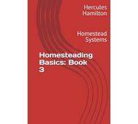 Homesteading Basics: Book 3: Homestead Systems (Homesteading Basics: From the Ground Up)