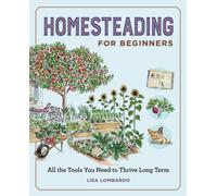 Homesteading for Beginners : All the Tools You Need to Thrive Long Term