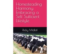 Homesteading Harmony: Embracing a Self Sufficient Lifestyle