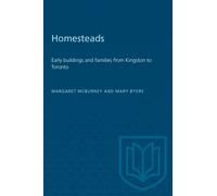 Homesteads : Early buildings and families from Kingston to Toronto
