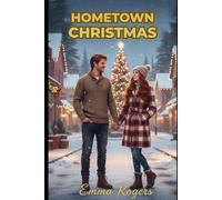 Hometown Christmas: A Steamy Small-Town Second-Chance Holiday Romance About a Burned-Out Chef, Her Tree-Farm Boy Next Door, and the Snowstorm, Town ... Hometown Kitchen (Christmas Romance Series)