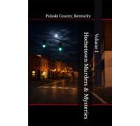 Hometown Murders & Mysteries | Volume I: Pulaski County, Kentucky (Hometown Murders & Mysteries Pulaski County Kentucky)