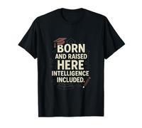Hometown Pride Born & Raised Intelligence Included Novelty T-Shirt