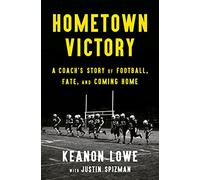 Hometown Victory: A Coach's Story of Football, Fate, and Coming Home