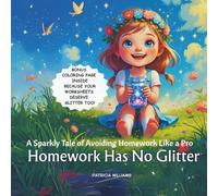 Homework Has No Glitter: A Sparkly Tale of Avoiding Homework Like a Pro