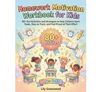 Homework Motivation Workbook for Kids: 100+ Interactive Activities to Help Children Believe in Themselves, Take on Challenges, and Bounce Back from Setbacks (Ages 7-12)