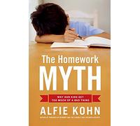 Homework Myth: Why Our Kids Get Too Much of a Bad Thing
