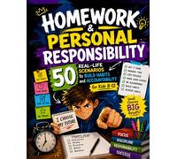Homework & Personal Responsibility: 50 Real-Life Scenarios to Build Habits and Accountability for Kids 8-12