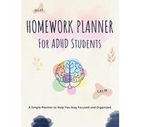 Homework Planner for ADHD Students: Assignment Tracker Notebook for Elementary, Middle, High School & College Boys and Girls to Stay Focused and Organized