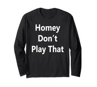 Homey Don't Play That Long Sleeve T-Shirt