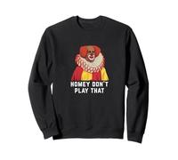 Homey don't play that Sweatshirt