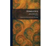 Homiletics: A Manual of the Theory and Practice of Preaching