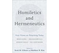 Homiletics and Hermeneutics: Four Views on Preaching Today