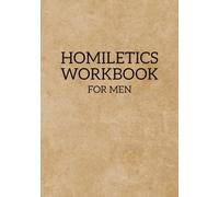 Homiletics Workbook for Men: A Hands-On Workbook for Studying, Understanding, and Teaching the Bible | Homiletics Exercises, Sermon Development, and ... | 7x10, 40 Pages Including Instructions