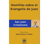 Homilías sobre el Evangelio de Juan (Obras Completas de San Juan Crisóstomo)