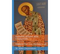 Homilies of Saint John Chrysostom: Matthew Part One, Homilies 1-40