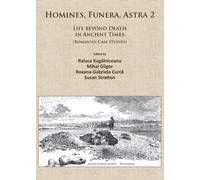 Homines, Funera, Astra 2 : Life Beyond Death in Ancient Times (Romanian Case Studies)