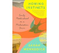 Homing Instincts: Early Motherhood on a Midwestern Farm