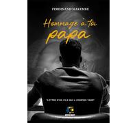 Hommage à toi papa: Lettre d'un fils qui a compris tard