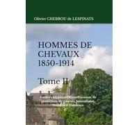 HOMMES DE CHEVAUX (1850-1914) - Tome II: Sociétés hippiques d'amélioration, de protection, de courses, Journalistes, Peintres et Fondeurs (Collection de La Mérichère)